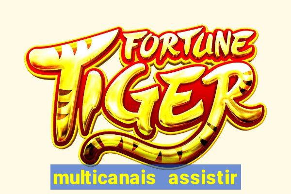 multicanais assistir real madrid
