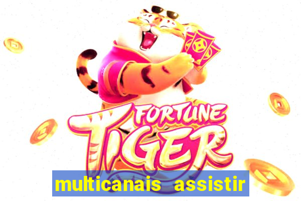 multicanais assistir real madrid