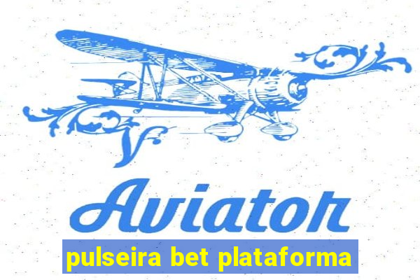 pulseira bet plataforma