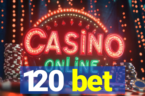 120 bet