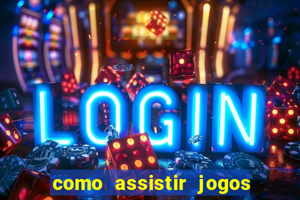 como assistir jogos sem delay