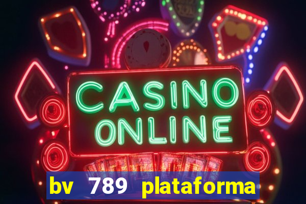 bv 789 plataforma de jogos