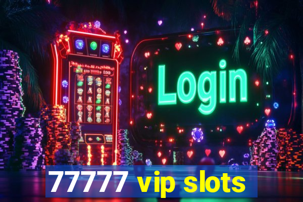 77777 vip slots