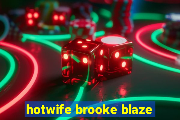 hotwife brooke blaze