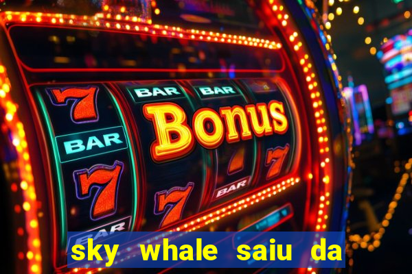 sky whale saiu da play store