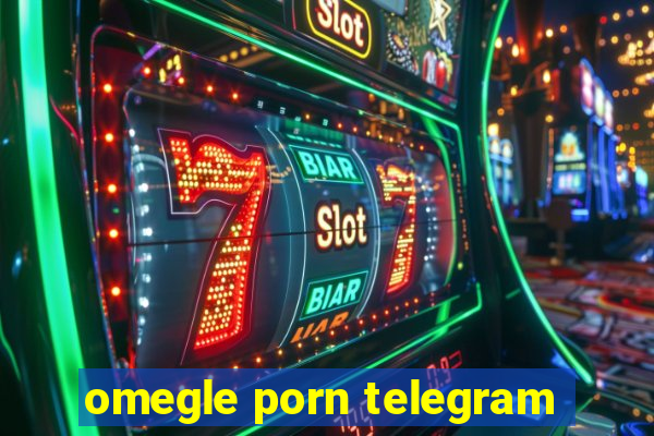 omegle porn telegram