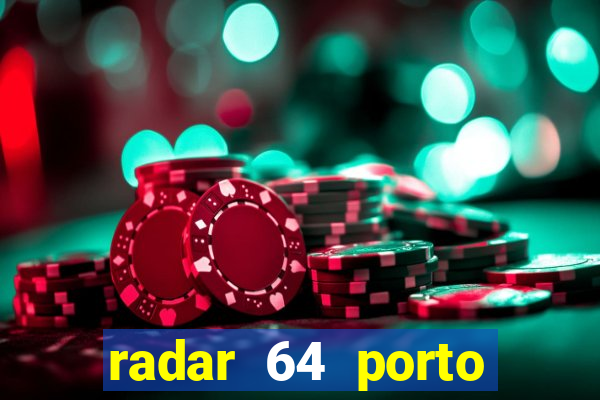 radar 64 porto seguro hoje