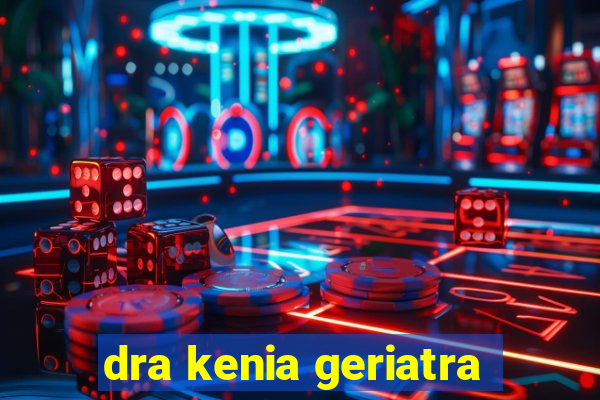 dra kenia geriatra