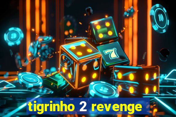 tigrinho 2 revenge