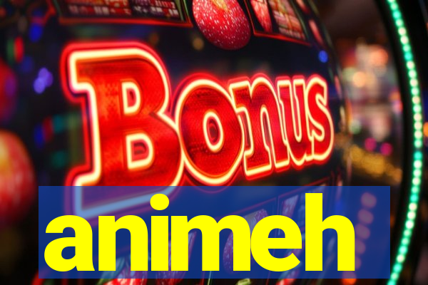 animeh