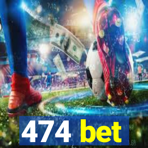 474 bet
