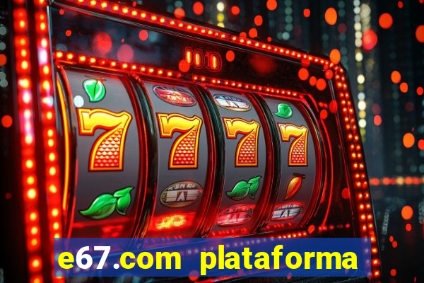 e67.com plataforma de jogos