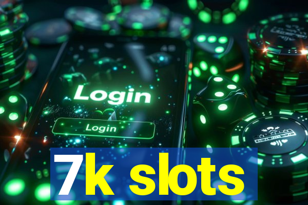 7k slots