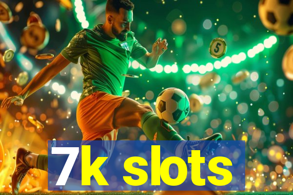 7k slots