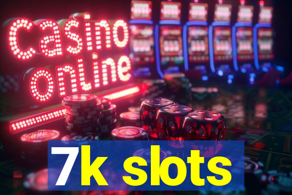 7k slots