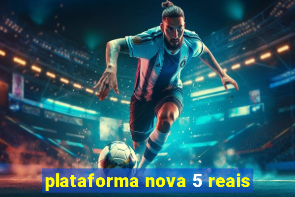 plataforma nova 5 reais