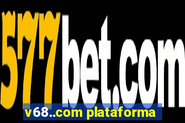 v68..com plataforma