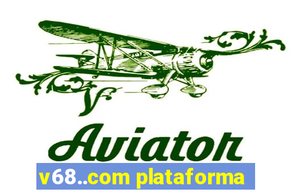 v68..com plataforma