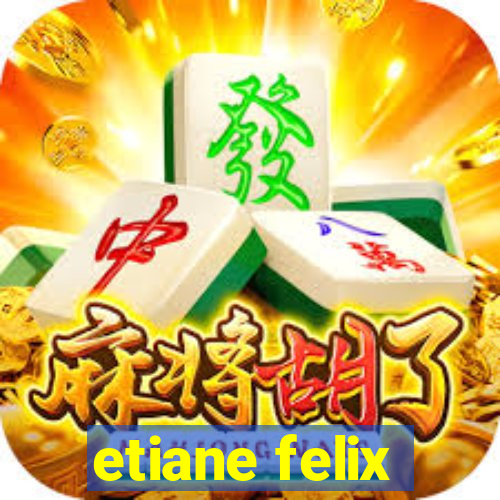 etiane felix