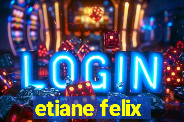 etiane felix