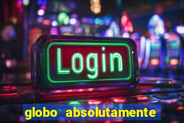 globo absolutamente sobre tudo