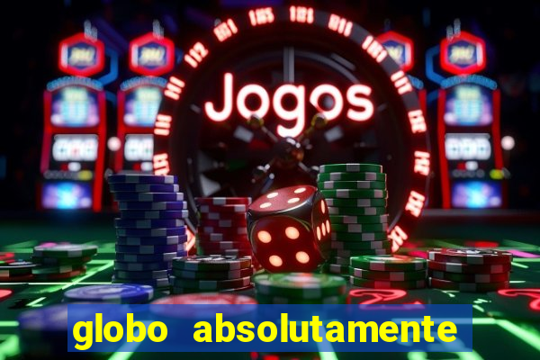 globo absolutamente sobre tudo