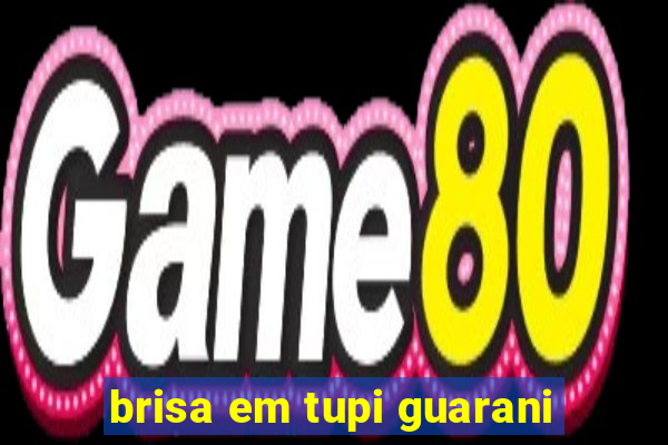 brisa em tupi guarani