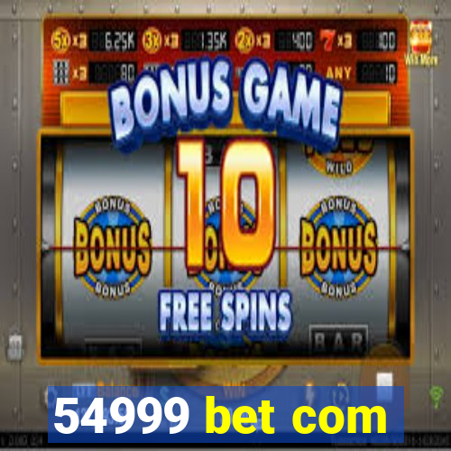 54999 bet com