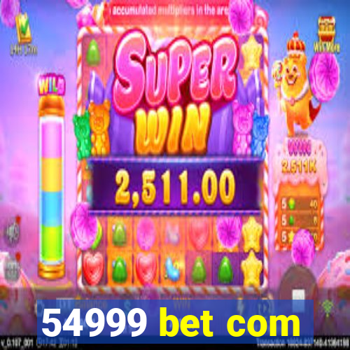 54999 bet com