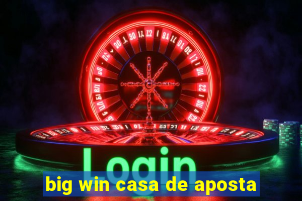 big win casa de aposta