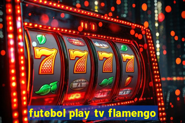 futebol play tv flamengo
