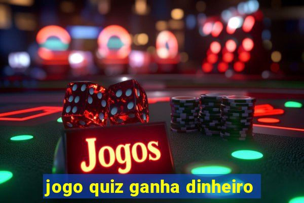 jogo quiz ganha dinheiro