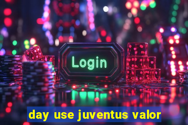 day use juventus valor