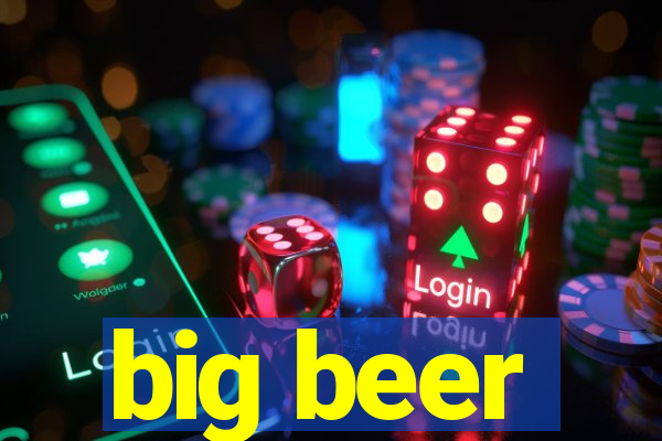 big beer