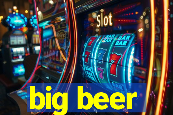 big beer