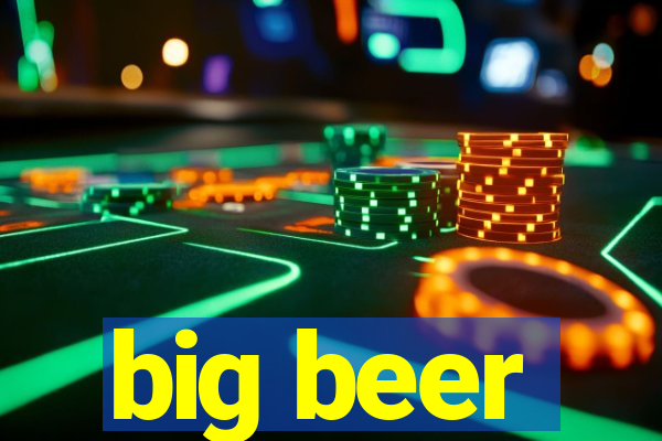 big beer