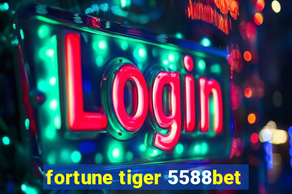 fortune tiger 5588bet