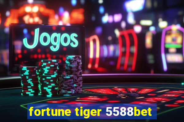 fortune tiger 5588bet