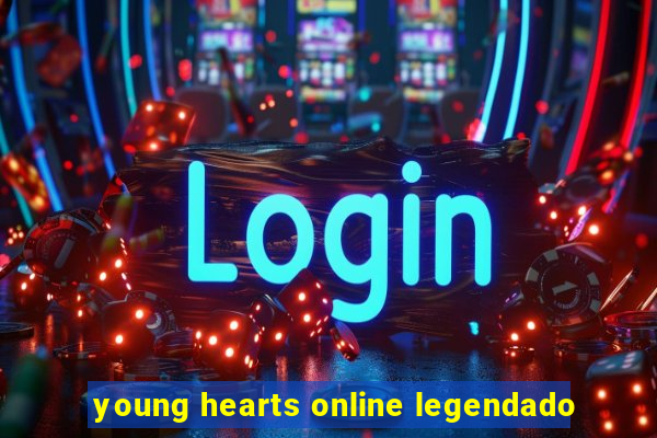 young hearts online legendado