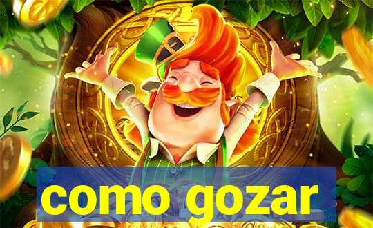 como gozar
