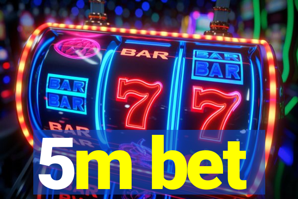 5m bet