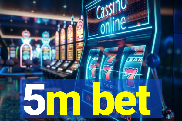 5m bet