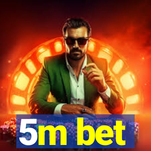 5m bet