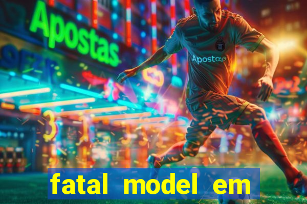 fatal model em cruz das almas