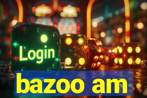 bazoo am