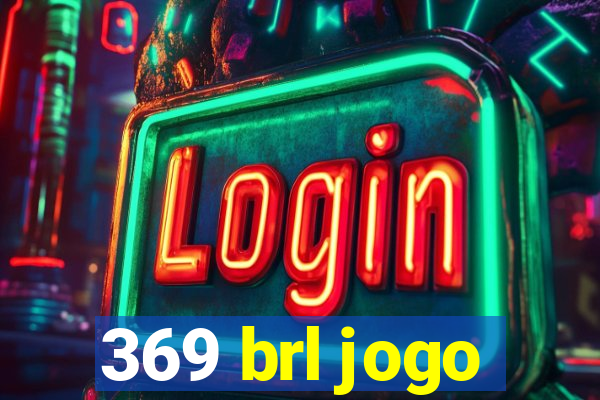 369 brl jogo
