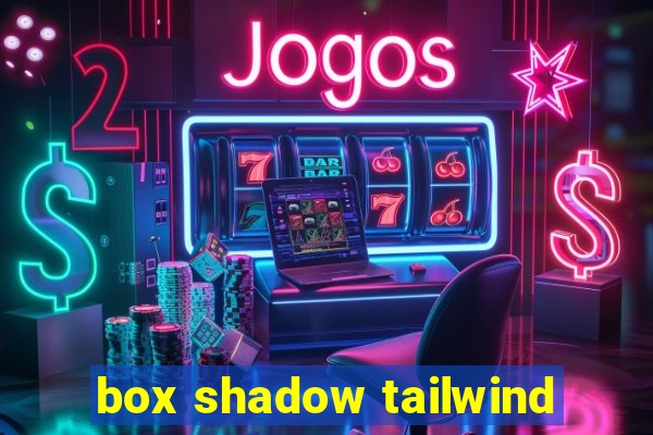 box shadow tailwind