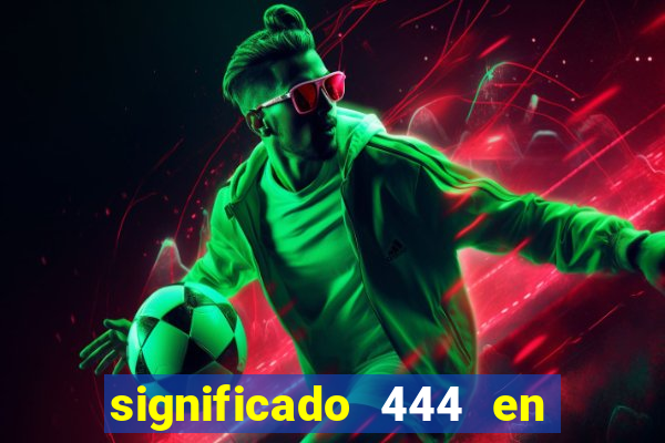 significado 444 en lo espiritual