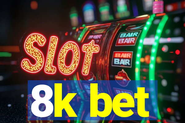 8k bet