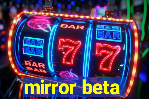 mirror beta
